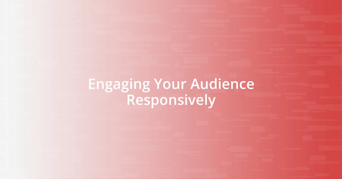 Engaging Your Audience Responsively