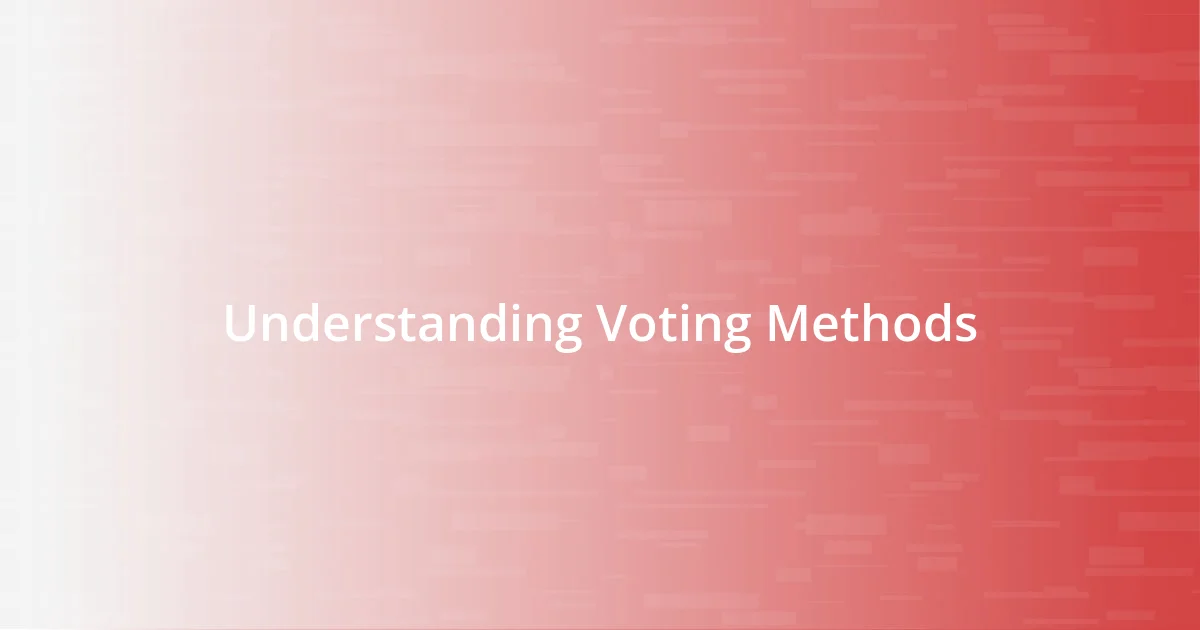 Understanding Voting Methods