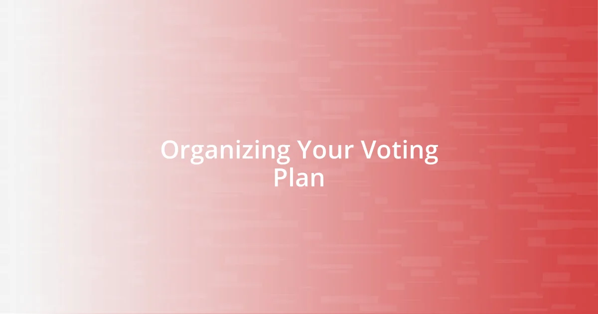 Organizing Your Voting Plan