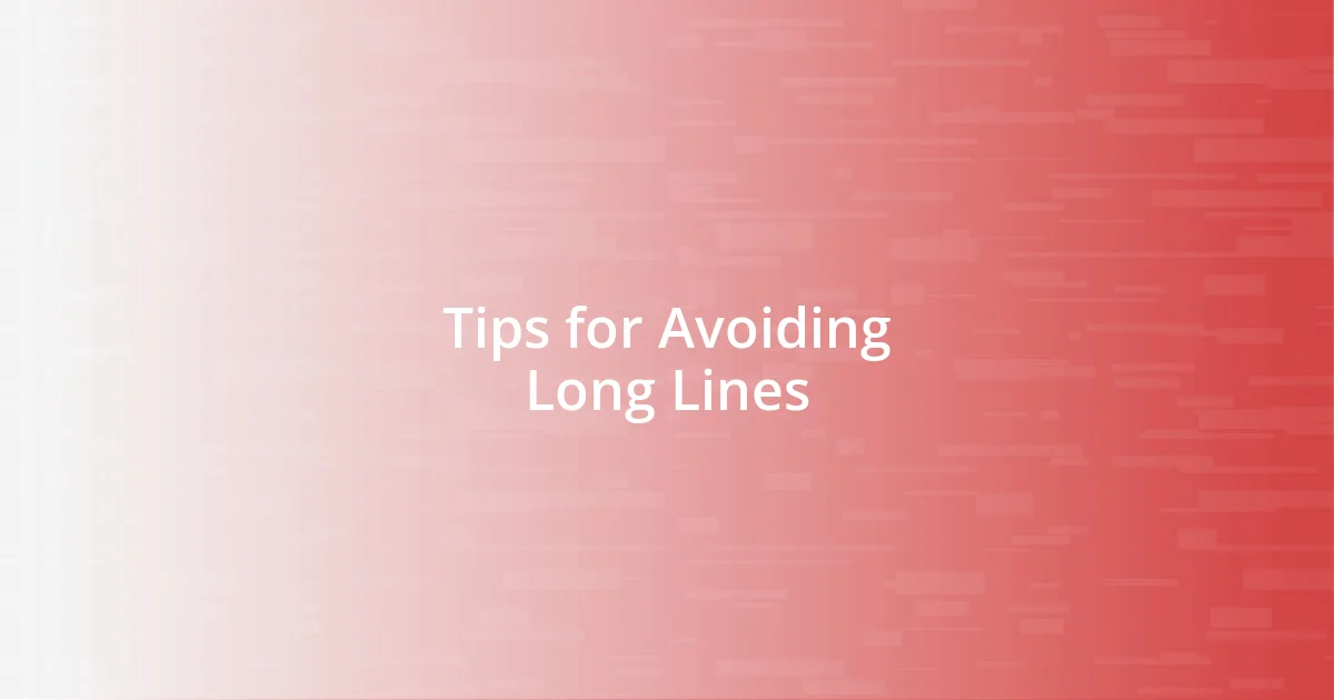 Tips for Avoiding Long Lines