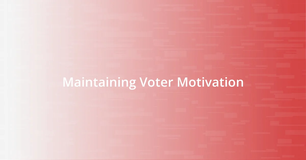 Maintaining Voter Motivation