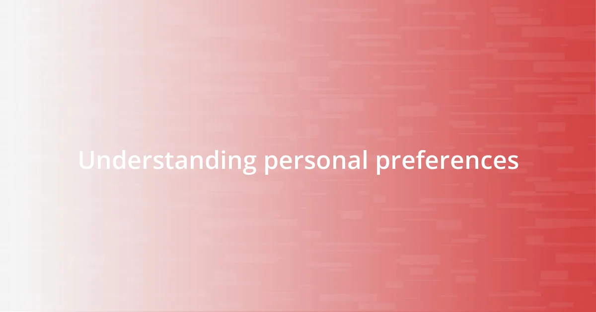 Understanding personal preferences