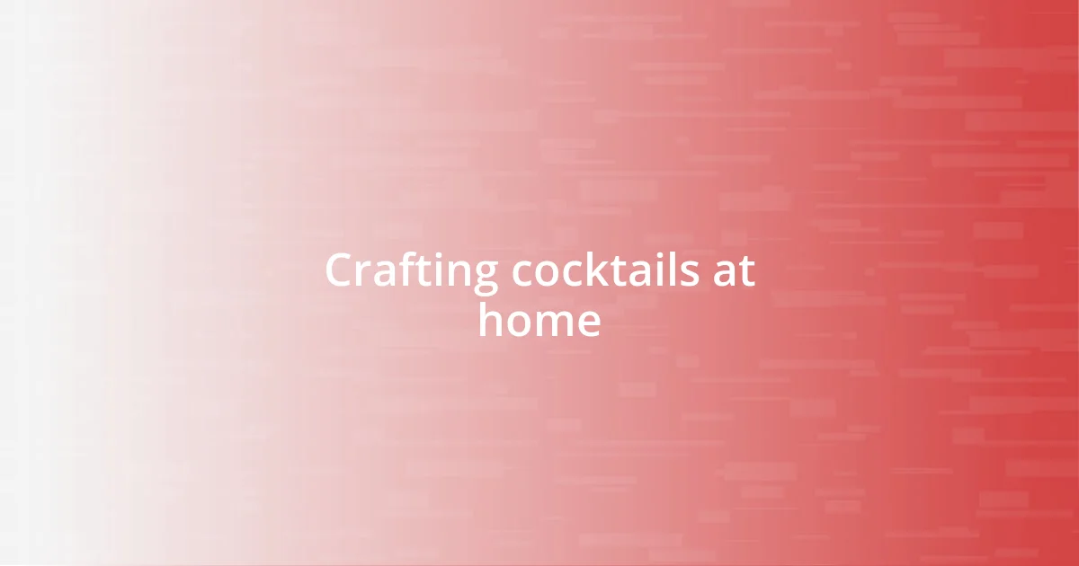 Crafting cocktails at home